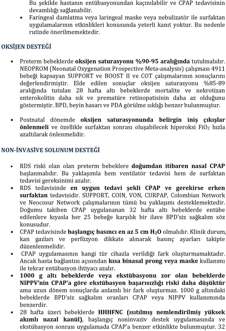 OKSİJEN DESTEĞİ Preterm bebeklerde oksijen saturasyonu %90-95 aralığında tutulmalıdır.