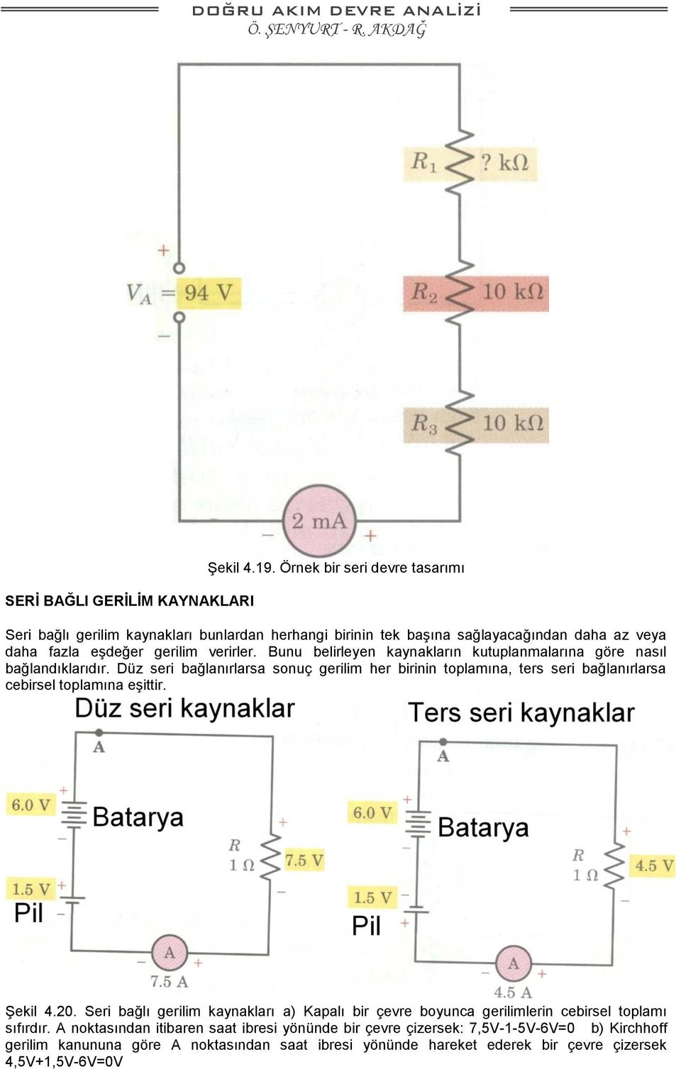 Bunu belirleyen kaynakların kutuplanmalarına göre nasıl bağlandıklarıdır.