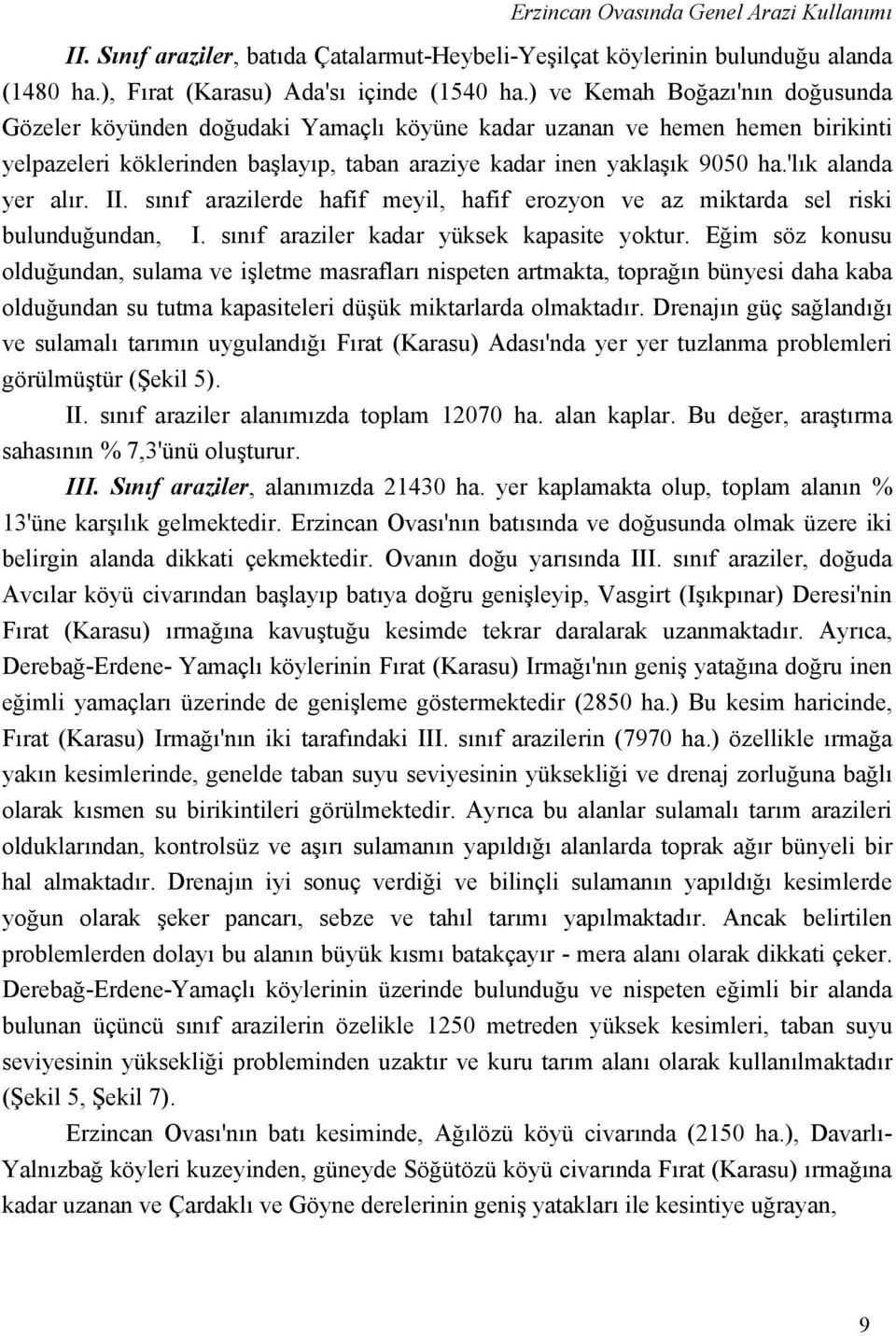 'lık alanda yer alır. II. sınıf arazilerde hafif meyil, hafif erozyon ve az miktarda sel riski bulunduğundan, I. sınıf araziler kadar yüksek kapasite yoktur.