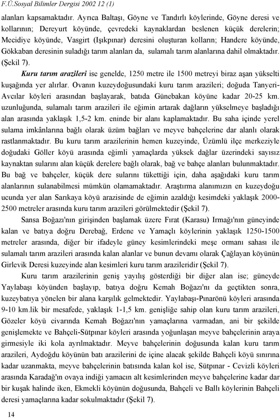 kolların; Handere köyünde, Gökkaban deresinin suladığı tarım alanları da, sulamalı tarım alanlarına dahil olmaktadır. (Şekil 7).