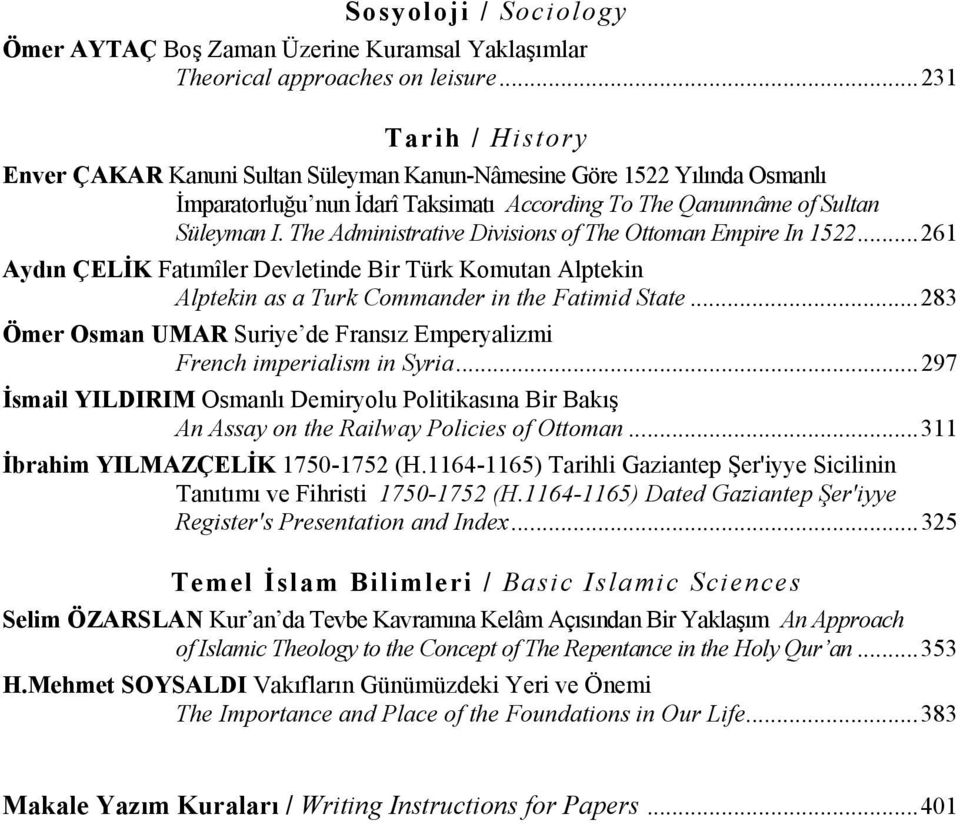 The Administrative Divisions of The Ottoman Empire In 1522...261 Aydın ÇELİK Fatımîler Devletinde Bir Türk Komutan Alptekin Alptekin as a Turk Commander in the Fatimid State.