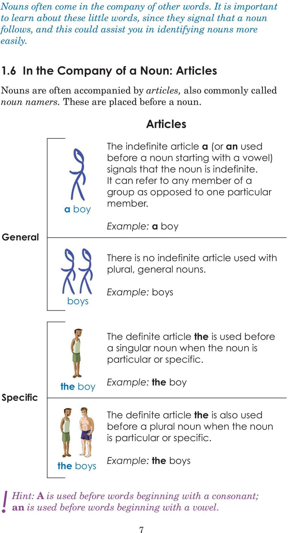 Articles General a boy boys The indefinite article a (or an used before a noun starting with a vowel) signals that the noun is indefinite.