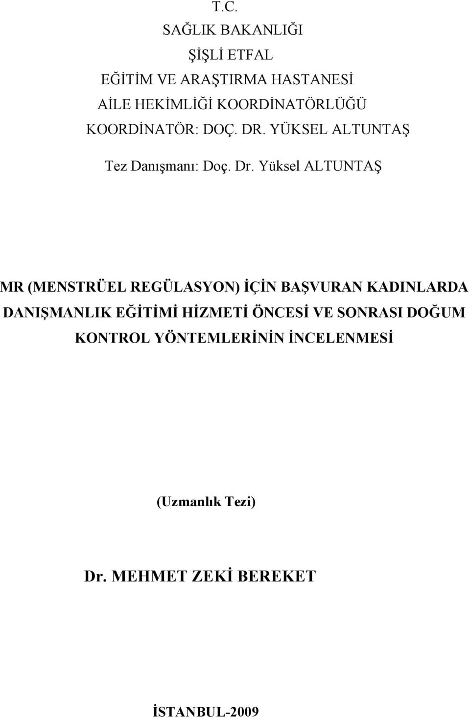 Yüksel ALTUNTA MR (MENSTRÜEL REGÜLASYON) ÇN BAVURAN KADINLARDA DANIMANLIK ETM