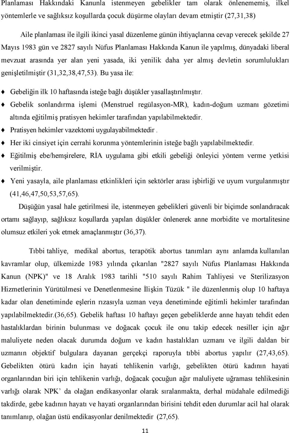 nda yer alan yeni yasada, iki yenilik daha yer alm!" devletin sorumluluklar! geni"letilmi"tir (31,32,38,47,53). Bu yasa ile: X Gebeli3in ilk 10 haftas!nda iste3e ba3l! dü"ükler yasalla"t!r!lm!"t!r. X Gebelik sonland!