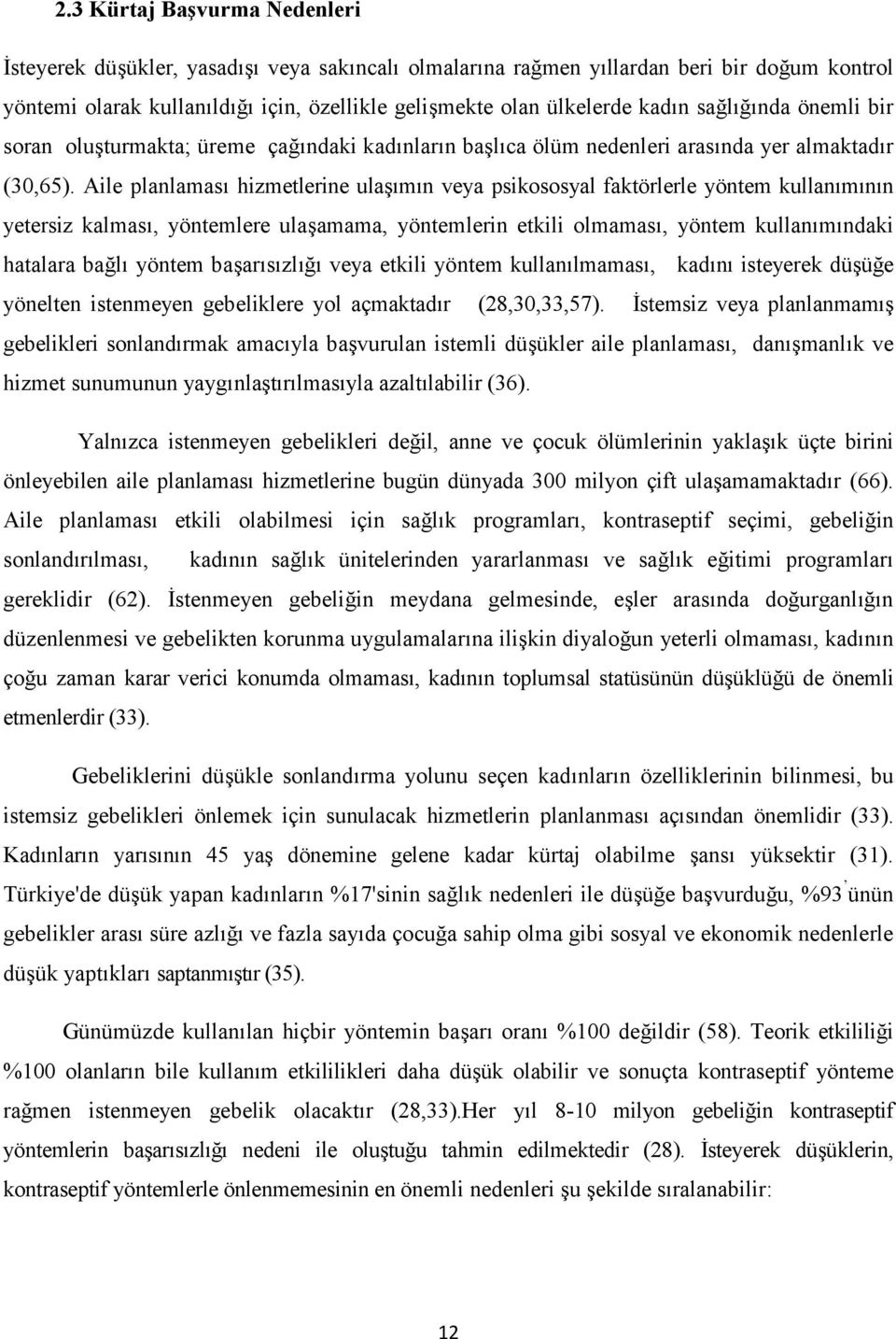 m!n!n yetersiz kalmas!, yöntemlere ula"amama, yöntemlerin etkili olmamas!, yöntem kullan!m!ndaki hatalara ba3l! yöntem ba"ar!s!zl!3! veya etkili yöntem kullan!lmamas!, kad!n! isteyerek dü"ü3e yönelten istenmeyen gebeliklere yol açmaktad!