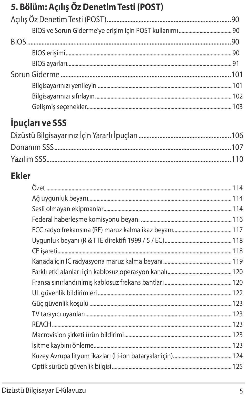 ..110 Ekler Özet... 114 Ağ uygunluk beyanı... 114 Sesli olmayan ekipmanlar... 114 Federal haberleşme komisyonu beyanı... 116 FCC radyo frekansına (RF) maruz kalma ikaz beyanı.