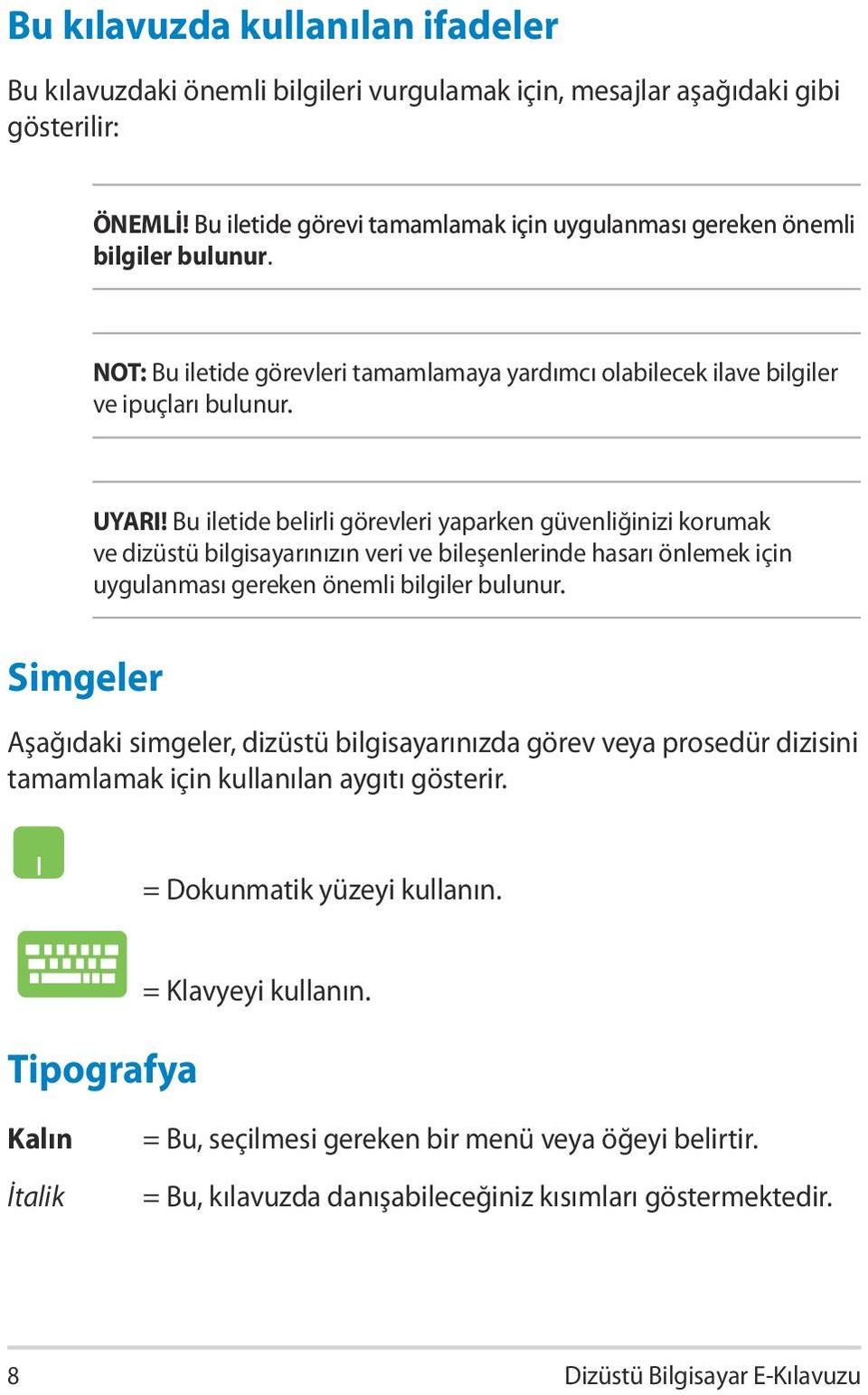 Bu iletide belirli görevleri yaparken güvenliğinizi korumak ve dizüstü bilgisayarınızın veri ve bileşenlerinde hasarı önlemek için uygulanması gereken önemli bilgiler bulunur.