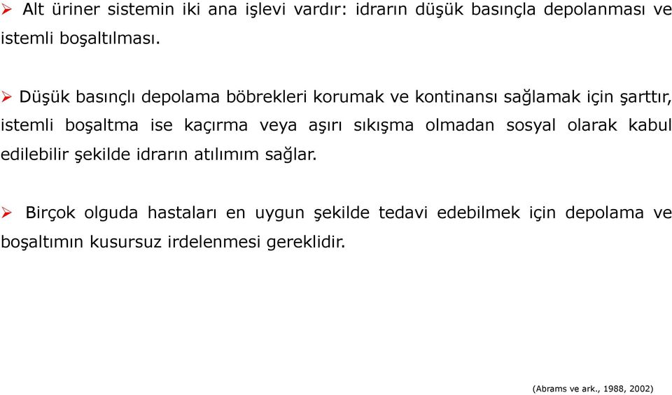 veya aşırı sıkışma olmadan sosyal olarak kabul edilebilir şekilde idrarın atılımım sağlar.