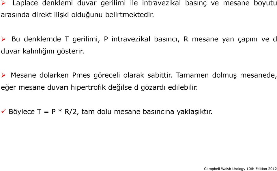 ! Bu denklemde T gerilimi, P intravezikal basıncı, R mesane yan çapını ve d duvar kalınlığını gösterir.