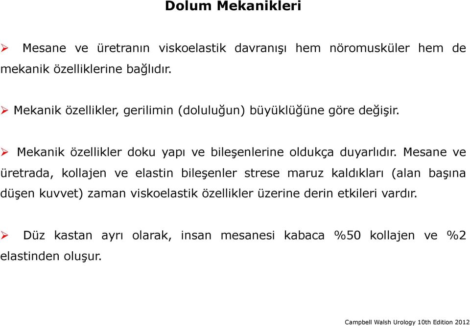 Mesane ve üretrada, kollajen ve elastin bileşenler strese maruz kaldıkları (alan başına düşen kuvvet) zaman viskoelastik özellikler