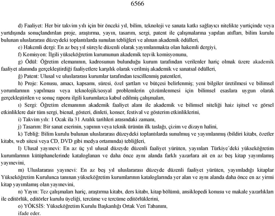 olarak yayımlanmakta olan hakemli dergiyi, f) Komisyon: İlgili yükseköğretim kurumunun akademik teşvik komisyonunu, g) Ödül: Öğretim elemanının, kadrosunun bulunduğu kurum tarafından verilenler hariç