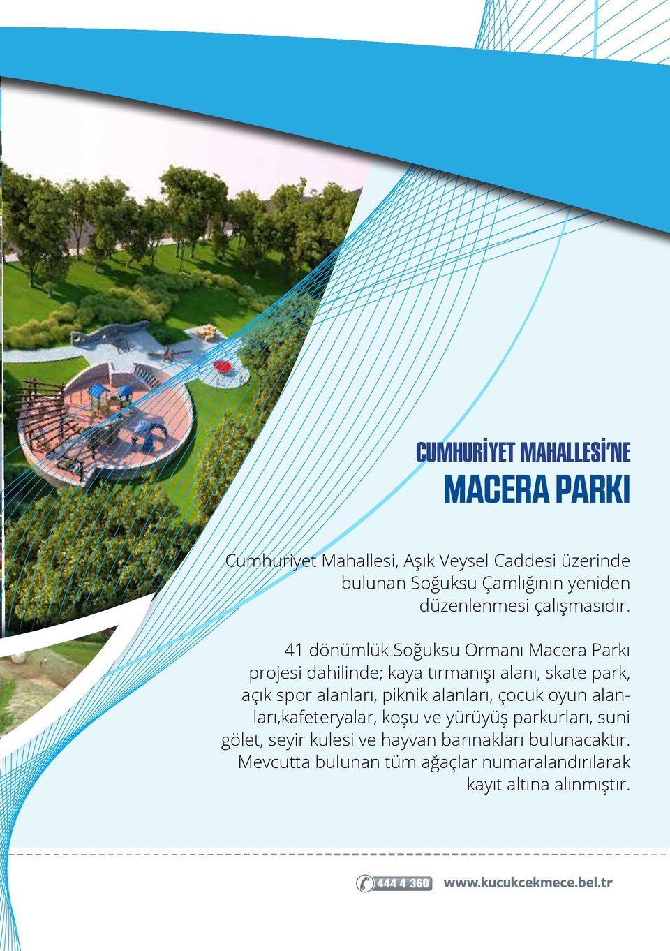 41 dönümlük Soğuksu Ormanı Macera Parkı projesi dahilinde; kaya tırmanışı alanı, skate park, açık spor alanları,