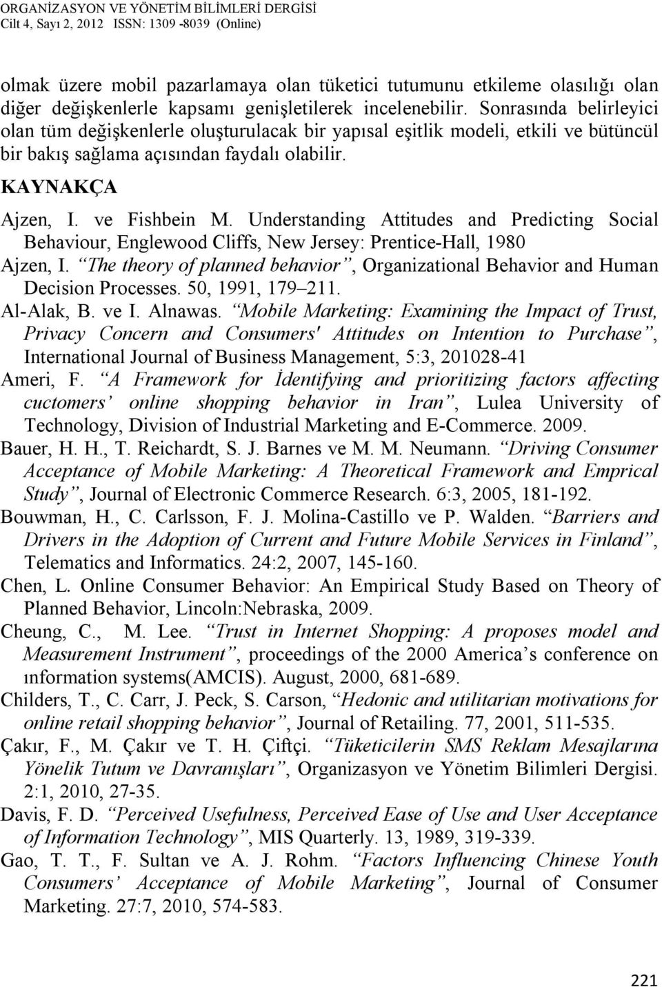 Understanding Attitudes and Predicting Social Behaviour, Englewood Cliffs, New Jersey: Prentice-Hall, 1980 Ajzen, I.