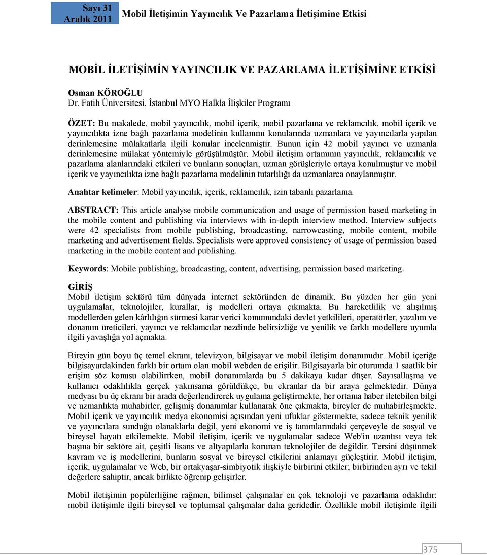 modelinin kullanımı konularında uzmanlara ve yayıncılarla yapılan derinlemesine mülakatlarla ilgili konular incelenmiştir.