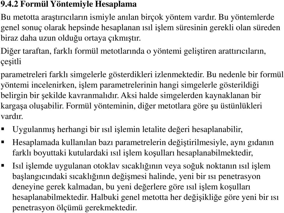 Diğer taraftan, farklı formül metotlarında o yöntemi geliştiren arattırıcıların, çeşitli parametreleri farklı simgelerle gösterdikleri izlenmektedir.