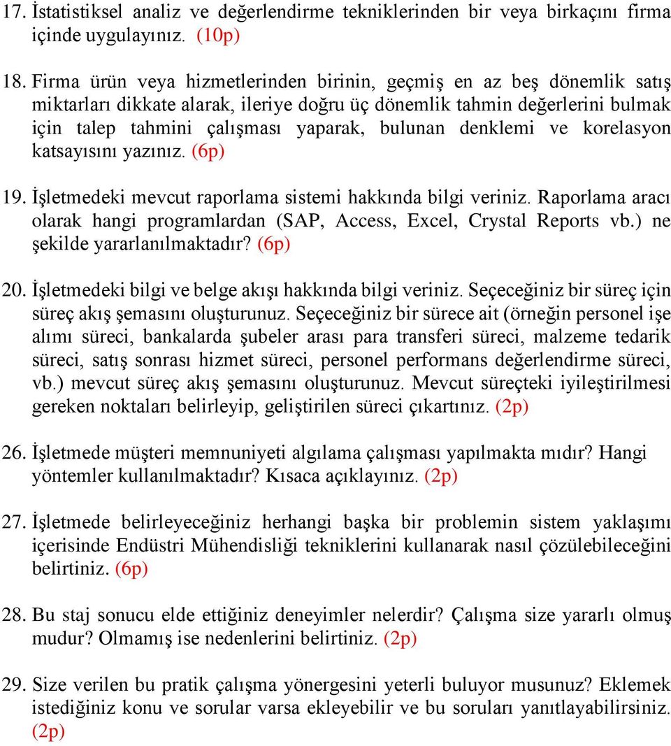 denklemi ve korelasyon katsayısını yazınız. (6p) 19. İşletmedeki mevcut raporlama sistemi hakkında bilgi veriniz. Raporlama aracı olarak hangi programlardan (SAP, Access, Excel, Crystal Reports vb.