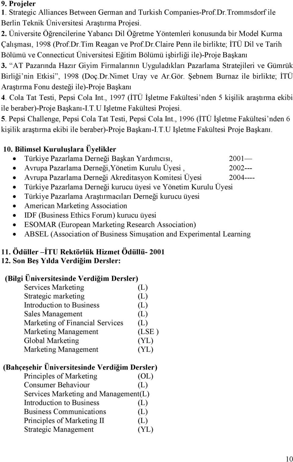 Tim Reagan ve Prof.Dr.Claire Penn ile birlikte; İTÜ Dil ve Tarih Bölümü ve Connecticut Üniversitesi Eğitim Bölümü işbirliği ile)-proje Başkanı 3.