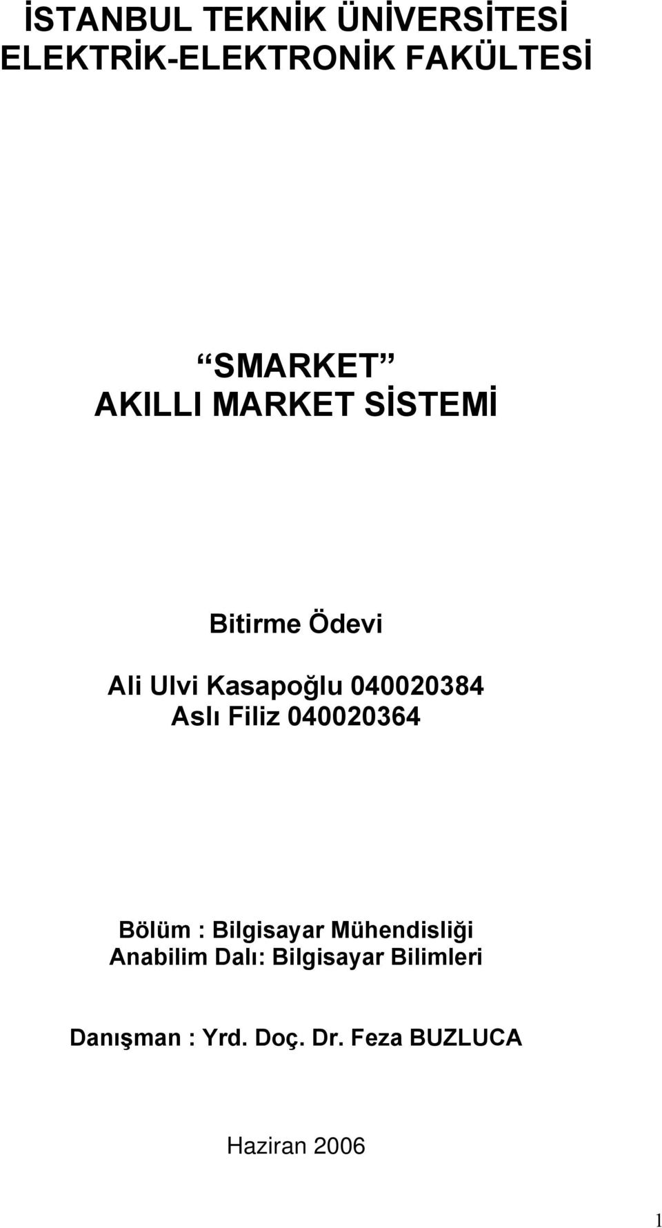 Aslı Filiz 040020364 Bölüm : Bilgisayar Mühendisliği Anabilim Dalı: