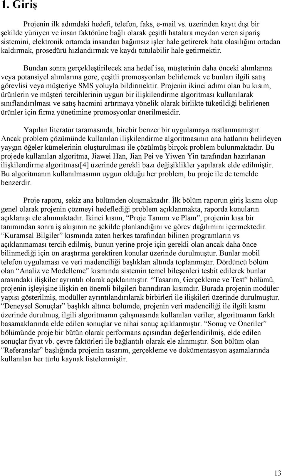 ortadan kaldırmak, prosedürü hızlandırmak ve kaydı tutulabilir hale getirmektir.