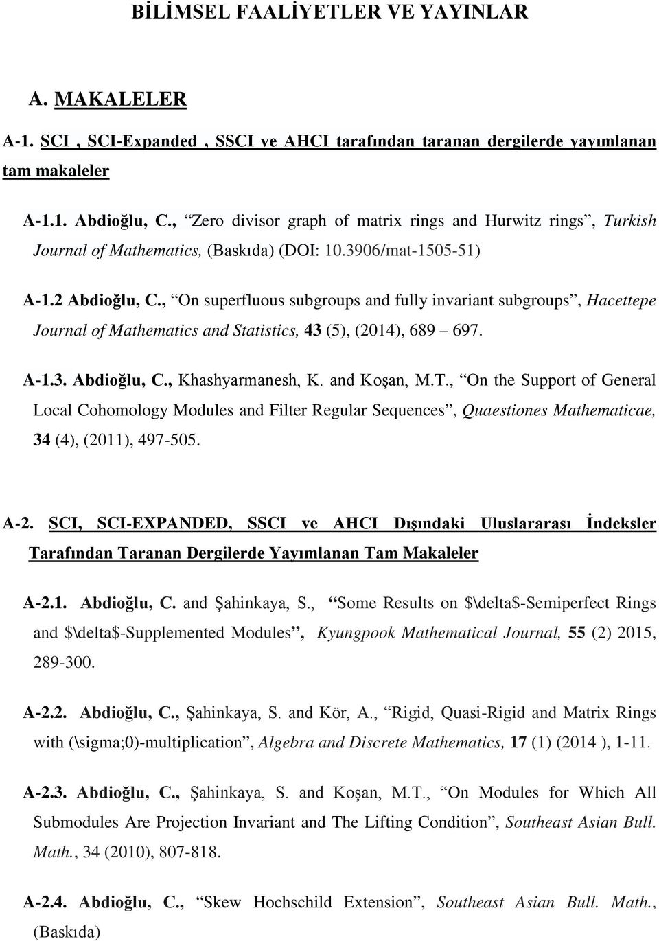 , On superfluous subgroups and fully invariant subgroups, Hacettepe Journal of Mathematics and Statistics, 43 (5), (2014), 689 697. A-1.3. Abdioğlu, C., Khashyarmanesh, K. and Koşan, M.T.