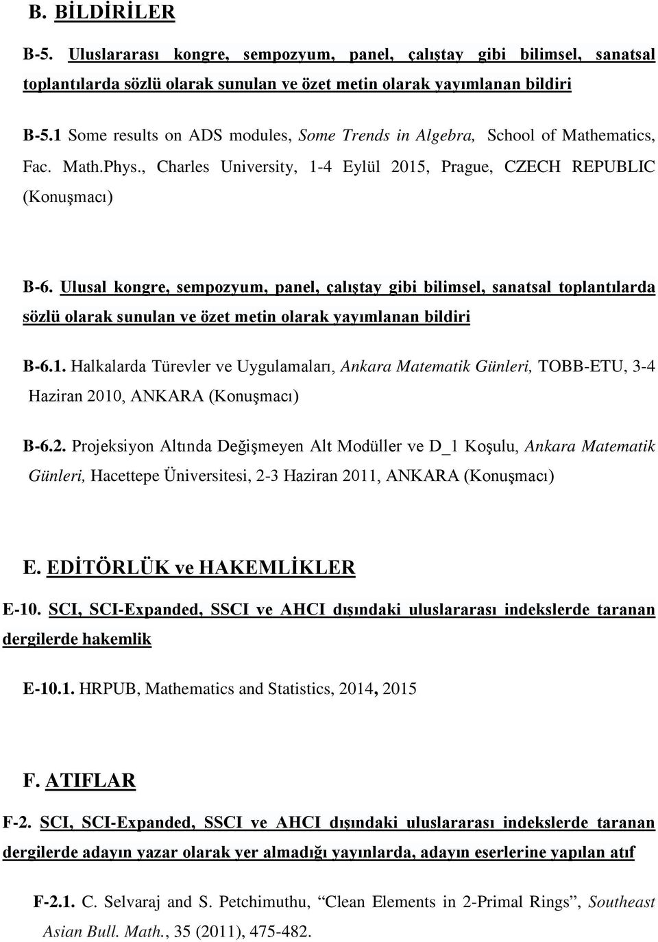 Ulusal kongre, sempozyum, panel, çalıştay gibi bilimsel, sanatsal toplantılarda sözlü olarak sunulan ve özet metin olarak yayımlanan bildiri B-6.1.