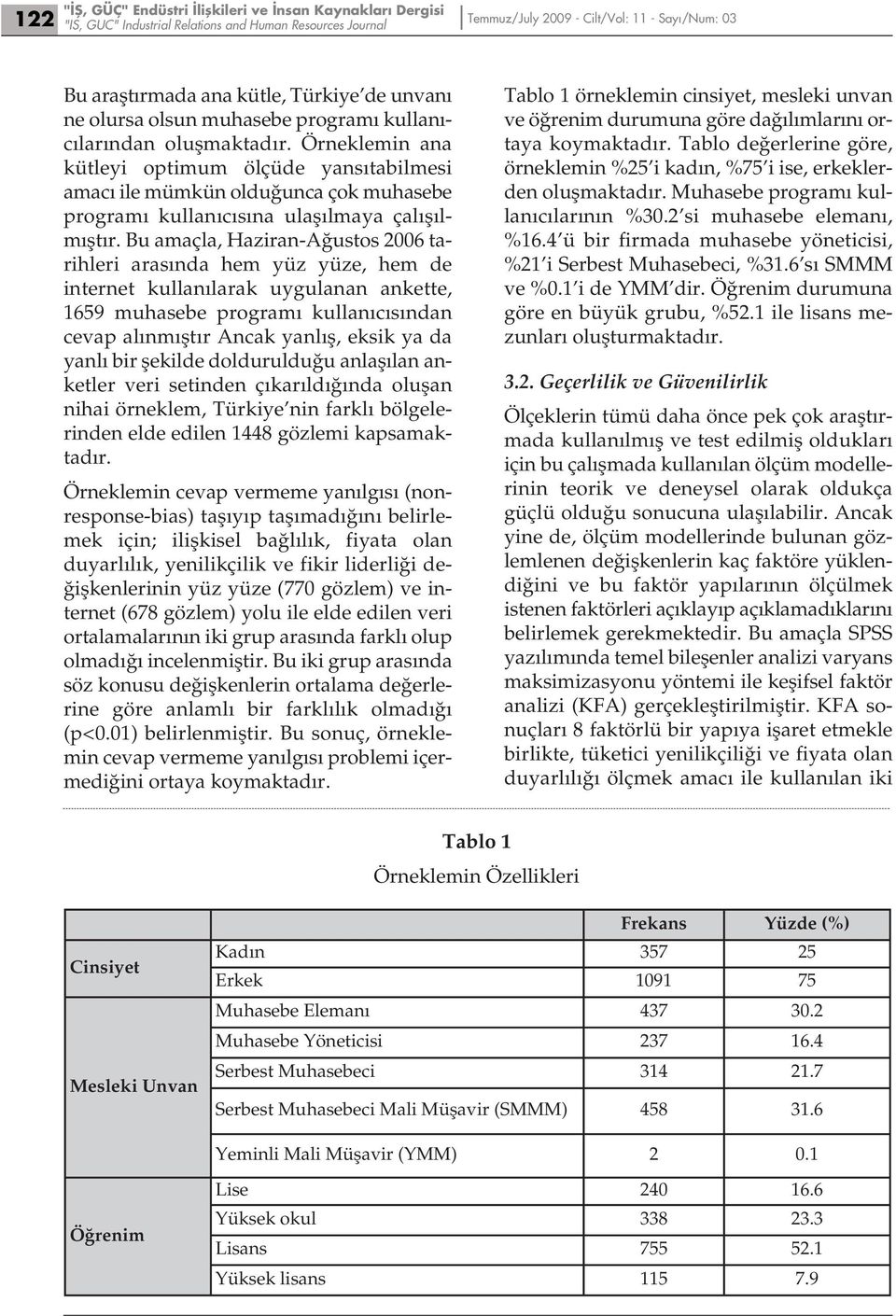 Örneklemin ana kütleyi optimum ölçüde yansıtabilmesi amacı ile mümkün olduğunca çok muhasebe programı kullanıcısına ulaşılmaya çalışılmıştır.