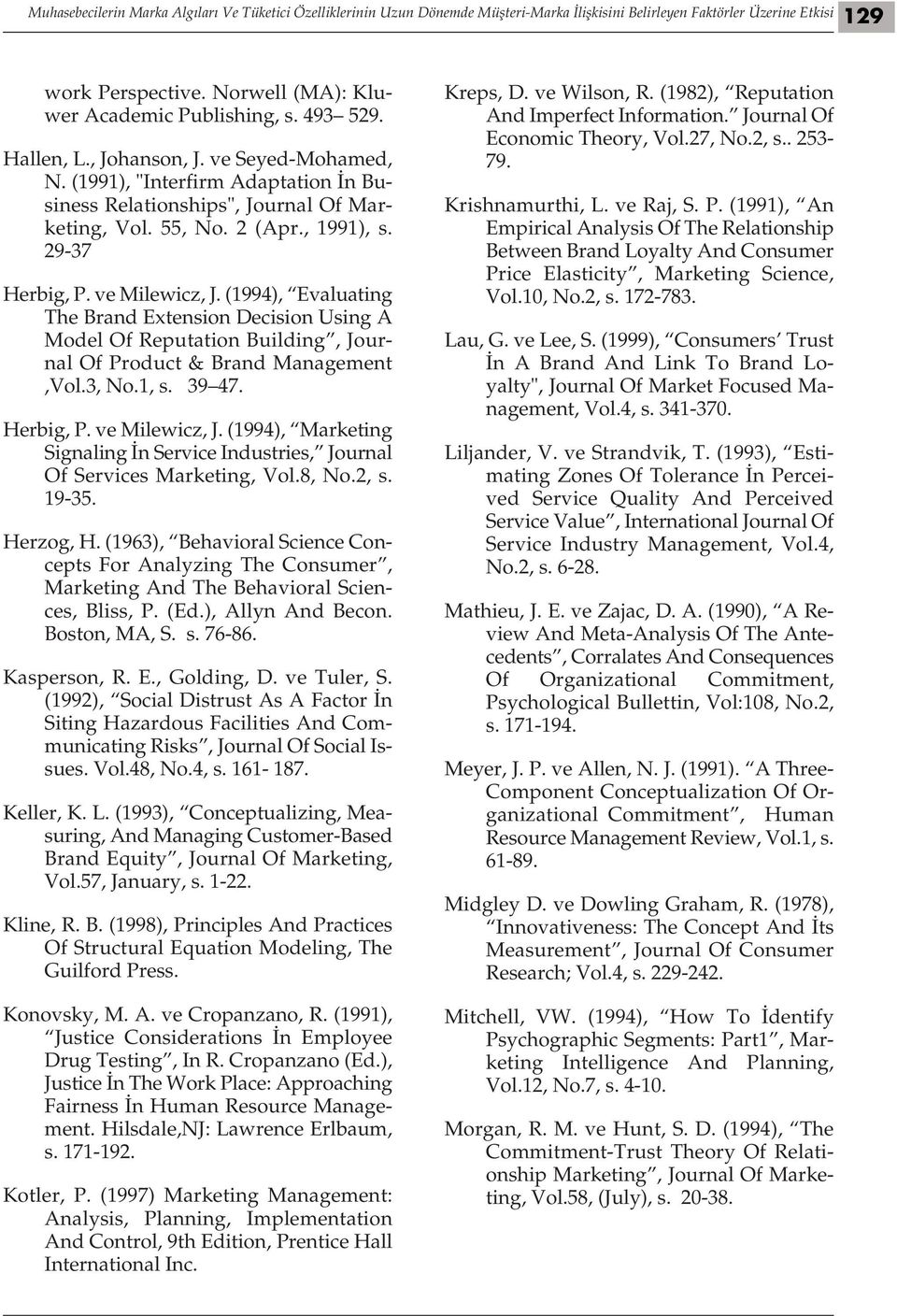 (1994), Evaluating The Brand Extension Decision Using A Model Of Reputation Building, Journal Of Product & Brand Management,Vol.3, No.1, s. 39 47. Herbig, P. ve Milewicz, J.