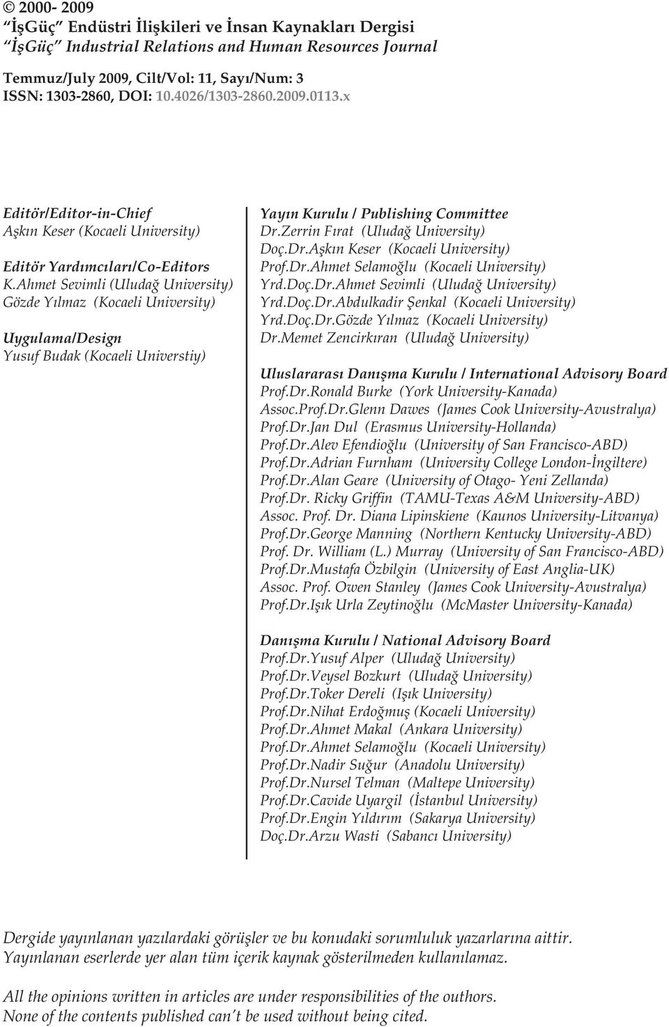 Ahmet Sevimli (Uludağ University) Gözde Yılmaz (Kocaeli University) Uygulama/Design Yusuf Budak (Kocaeli Universtiy) Yayın Kurulu / Publishing Committee Dr.Zerrin Fırat (Uludağ University) Doç.Dr.Aşkın Keser (Kocaeli University) Prof.