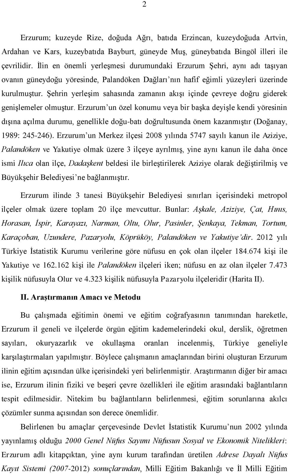 Şehrin yerleşim sahasında zamanın akışı içinde çevreye doğru giderek genişlemeler olmuştur.