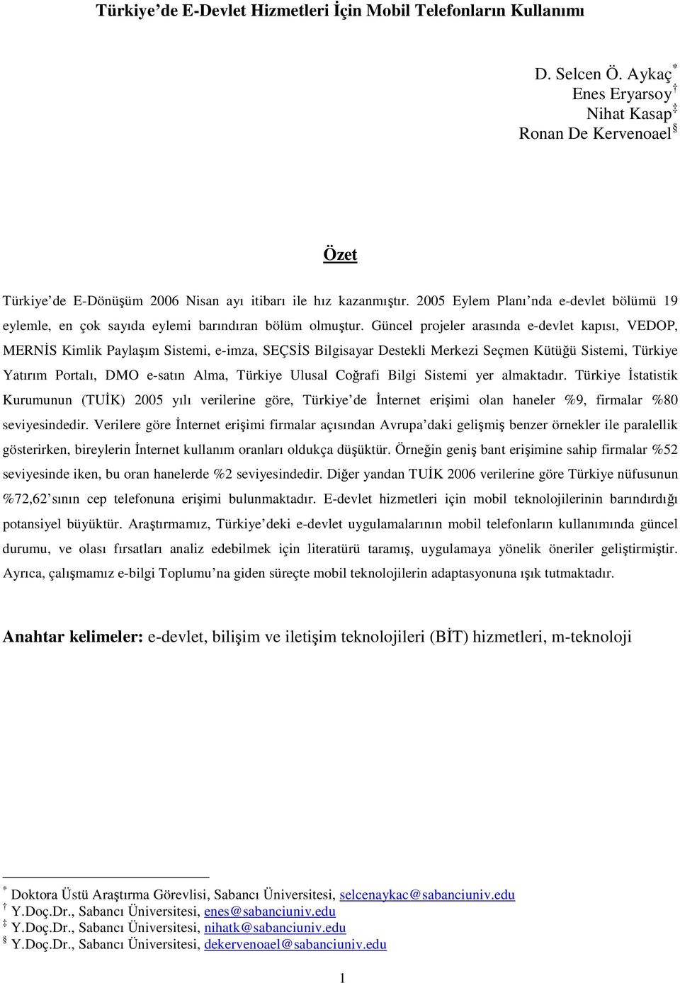 2005 Eylem Planı nda e-devlet bölümü 19 eylemle, en çok sayıda eylemi barındıran bölüm olmuştur.