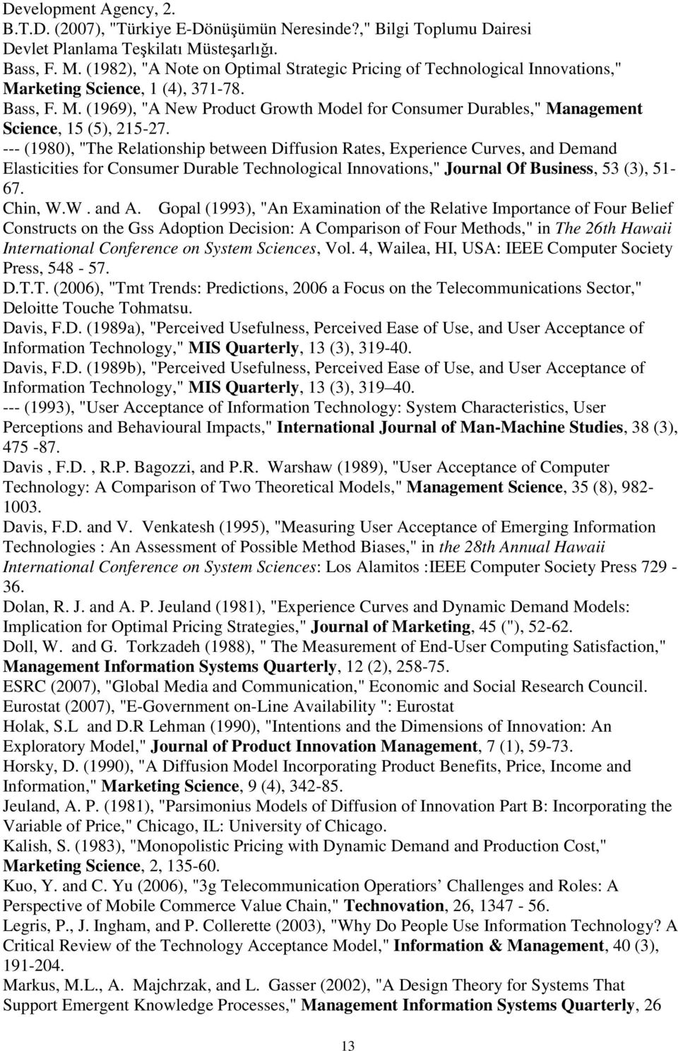 --- (1980), "The Relationship between Diffusion Rates, Experience Curves, and Demand Elasticities for Consumer Durable Technological Innovations," Journal Of Business, 53 (3), 51-67. Chin, W.W. and A.