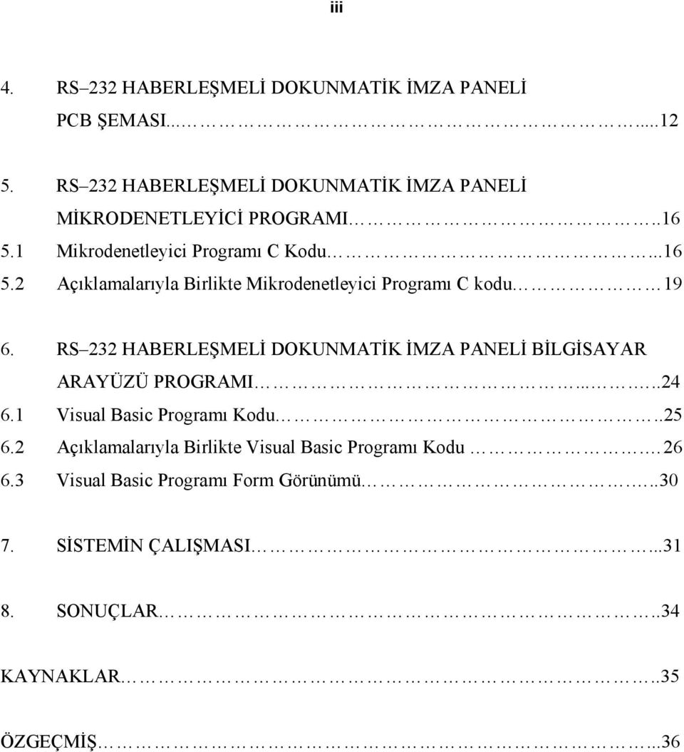 1 Mikrodenetleyici Programı C Kodu...16 5.2 Açıklamalarıyla Birlikte Mikrodenetleyici Programı C kodu 19 6.