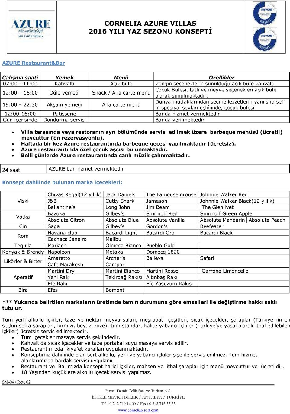 19:00 22:30 Akşam yemeği A la carte menü Dünya mutfaklarından seçme lezzetlerin yanı sıra şef in spesiyal şovları eşliğinde, çocuk büfesi 12:00-16:00 Patisserie Bar'da hizmet vermektedir Gün