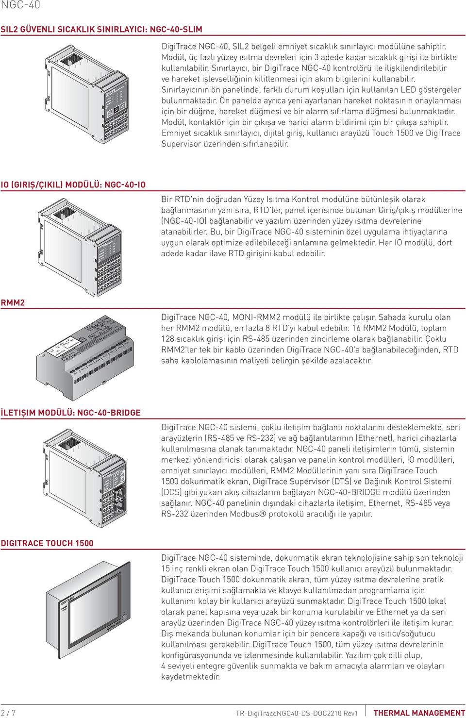 Sınırlayıcı, bir DigiTrace NGC 40 kontrolörü ile ilişkilendirilebilir ve hareket işlevselliğinin kilitlenmesi için akım bilgilerini kullanabilir.