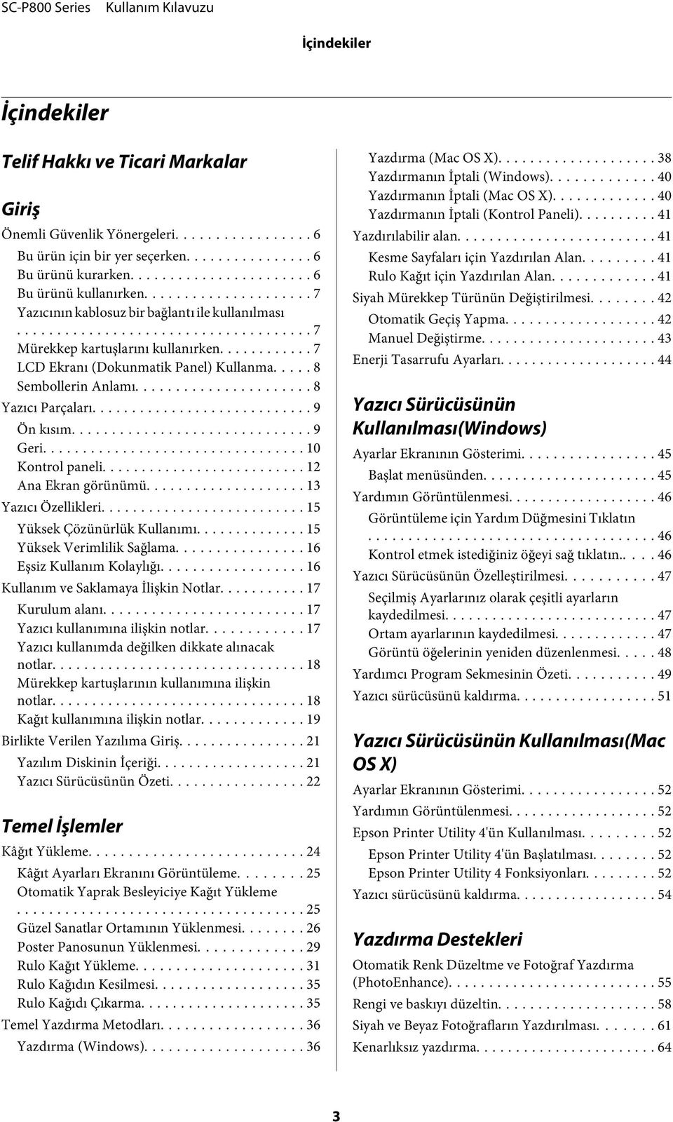 .. 9 Ön kısım... 9 Geri... 10 Kontrol paneli... 12 Ana Ekran görünümü... 13 Yazıcı Özellikleri... 15 Yüksek Çözünürlük Kullanımı... 15 Yüksek Verimlilik Sağlama... 16 Eşsiz Kullanım Kolaylığı.