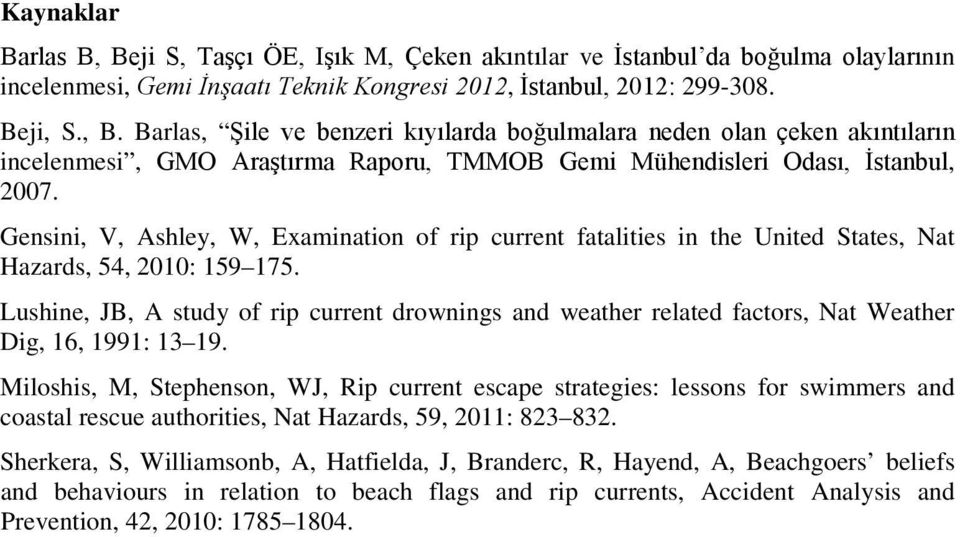 Lushine, JB, A study of rip current drownings and weather related factors, Nat Weather Dig, 16, 1991: 13 19.