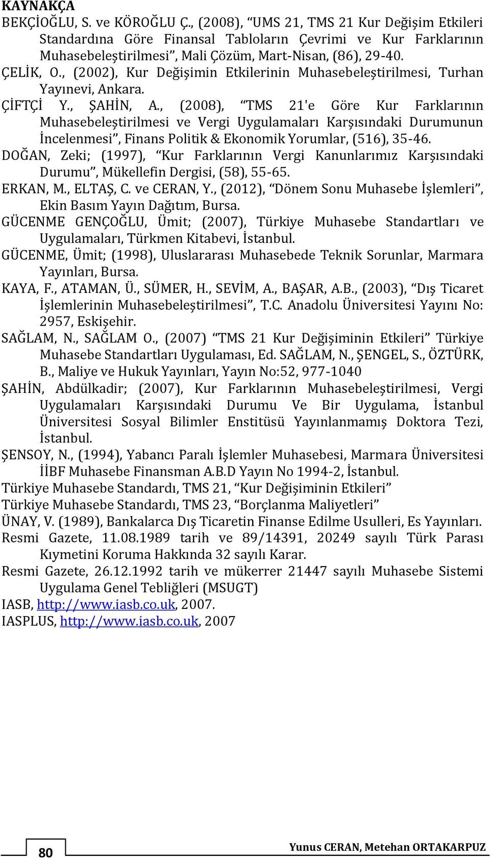 , (2002), Kur Değişimin Etkilerinin Muhasebeleştirilmesi, Turhan Yayınevi, Ankara. ÇİFTÇİ Y., ŞAHİN, A.
