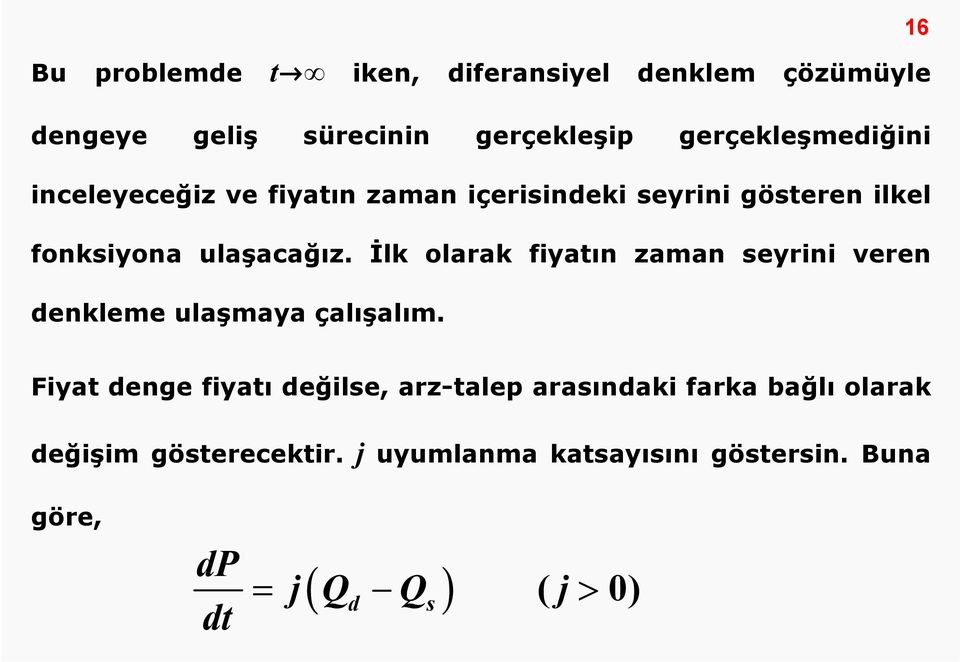 İlk olarak fiyatın zaman seyrini veren denkleme ulaşmaya çalışalım.