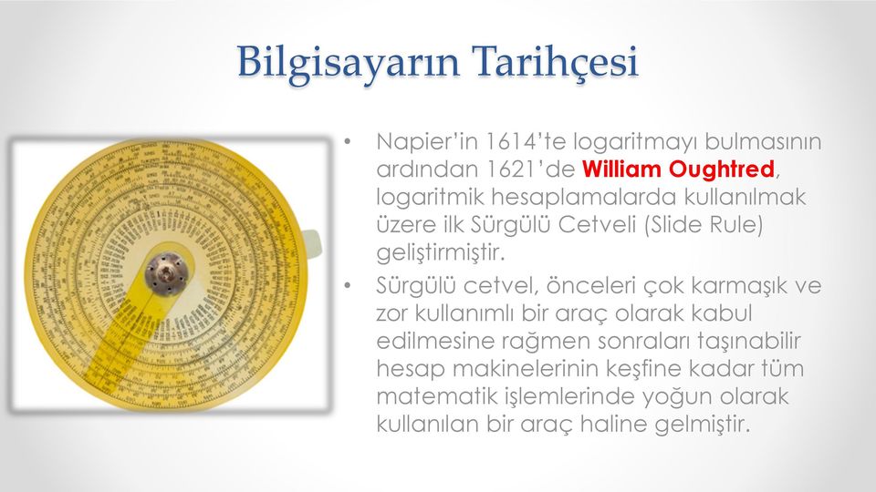 Sürgülü cetvel, önceleri çok karmaşık ve zor kullanımlı bir araç olarak kabul edilmesine rağmen sonraları