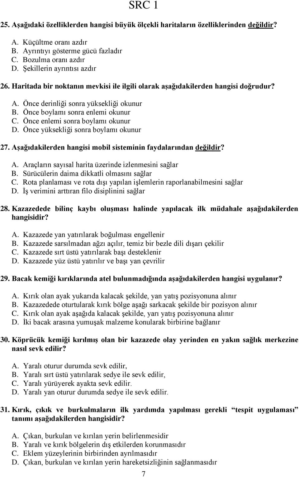 Önce enlemi sonra boylamı okunur D. Önce yüksekliği sonra boylamı okunur 27. AĢağıdakilerden hangisi mobil sisteminin faydalarından değildir? A. Araçların sayısal harita üzerinde izlenmesini sağlar B.