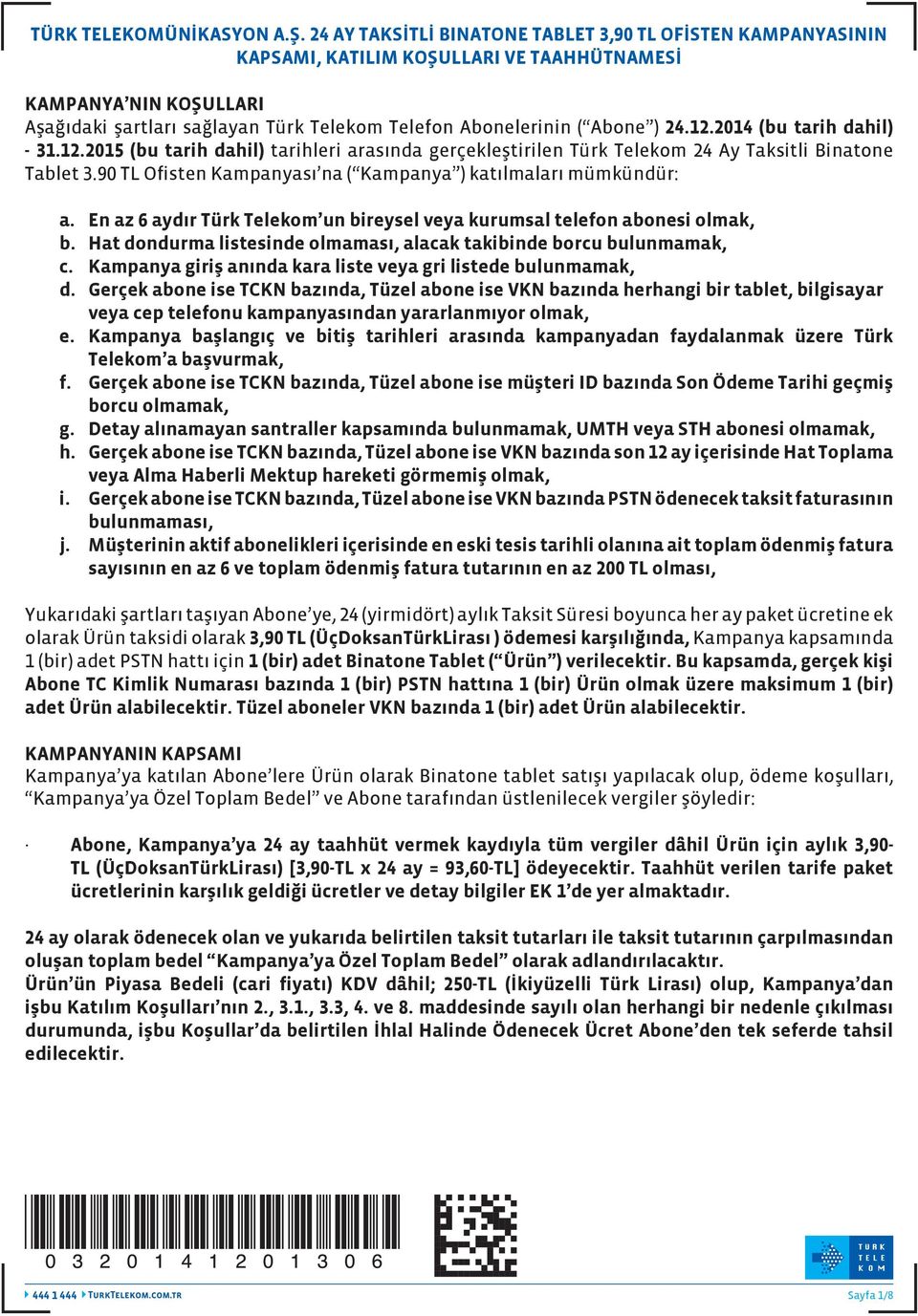 24.12.2014 (bu tarih dahil) - 31.12.2015 (bu tarih dahil) tarihleri arasında gerçekleştirilen Türk Telekom 24 Ay Taksitli Binatone Tablet 3.