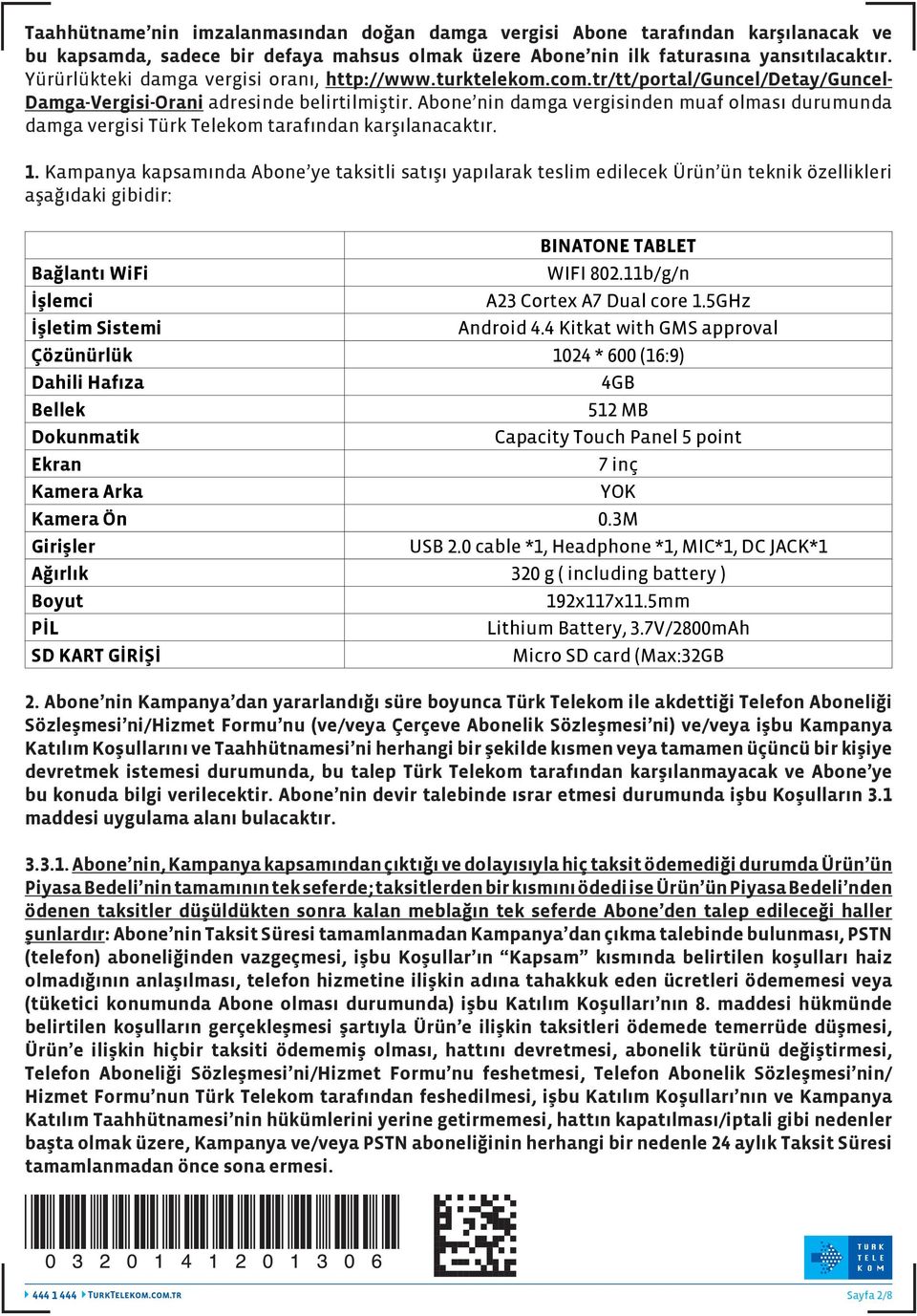 Abone nin damga vergisinden muaf olması durumunda damga vergisi Türk Telekom tarafından karşılanacaktır. 1.