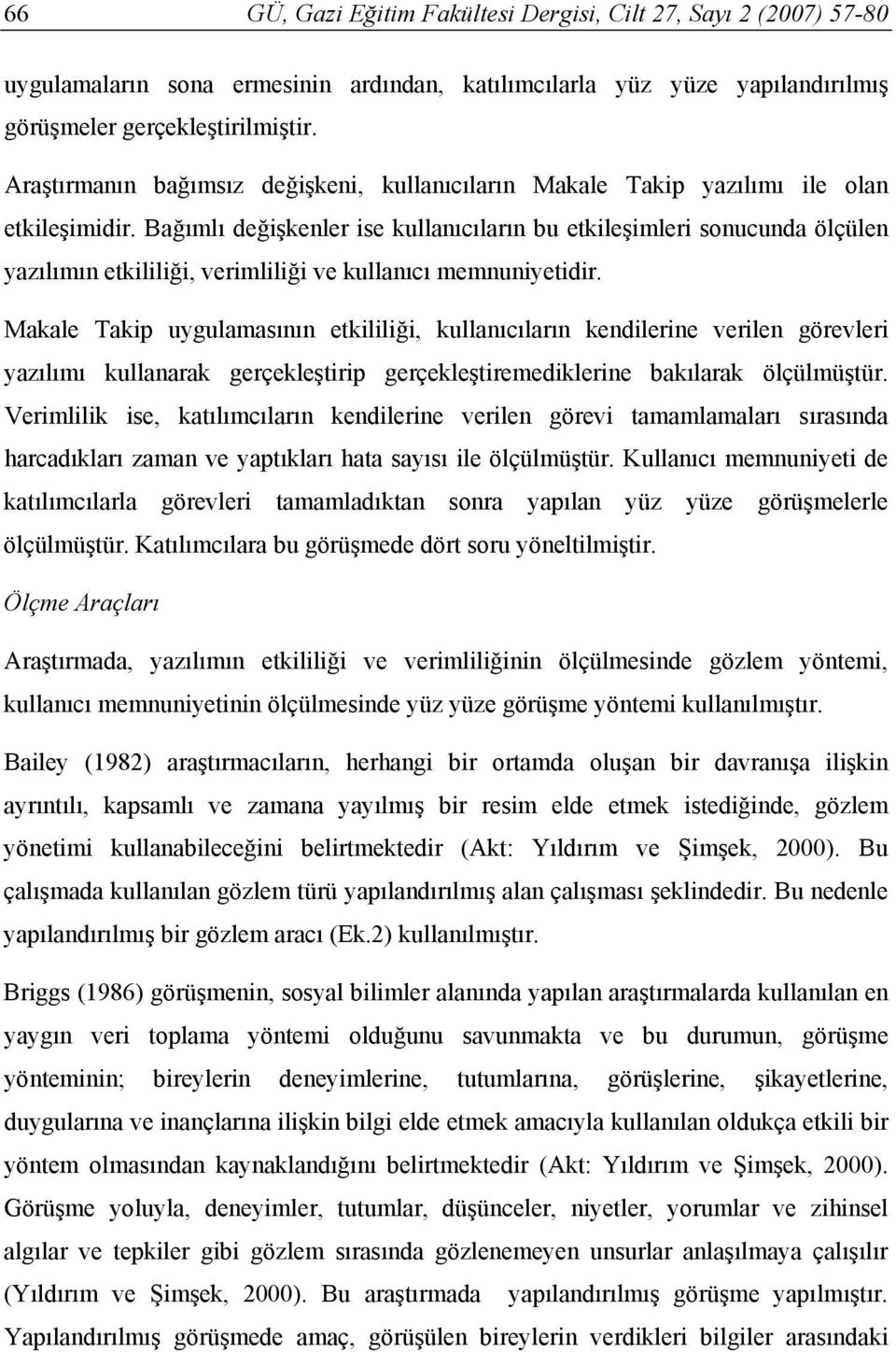 Bağımlı değişkenler ise kullanıcıların bu etkileşimleri sonucunda ölçülen yazılımın etkililiği, verimliliği ve kullanıcı memnuniyetidir.