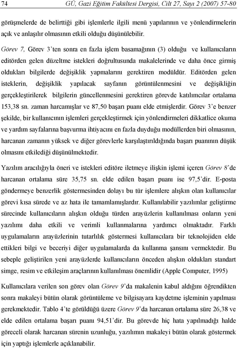 Görev 7, Görev 3 ten sonra en fazla işlem basamağının (3) olduğu ve kullanıcıların editörden gelen düzeltme istekleri doğrultusunda makalelerinde ve daha önce girmiş oldukları bilgilerde değişiklik