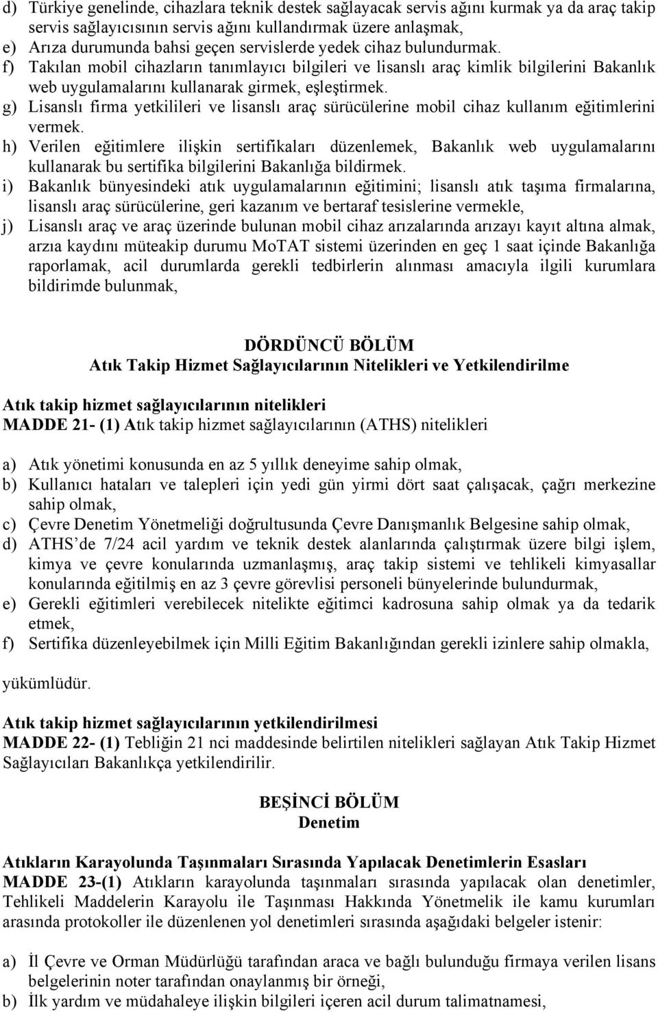 g) Lisanslı firma yetkilileri ve lisanslı araç sürücülerine mobil cihaz kullanım eğitimlerini vermek.