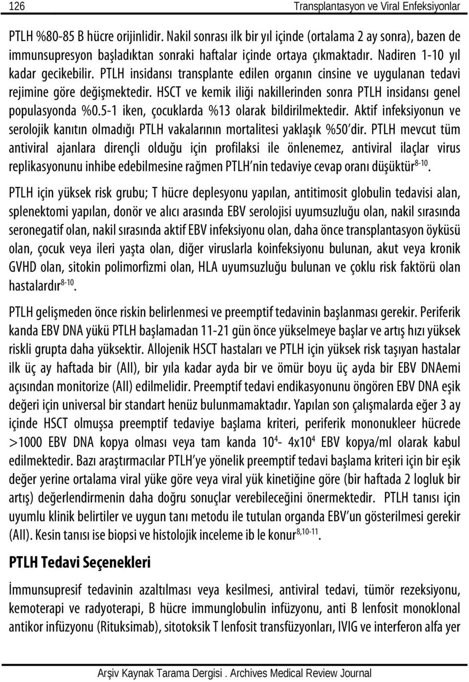 PTLH insidansı transplante edilen organın cinsine ve uygulanan tedavi rejimine göre değişmektedir. HSCT ve kemik iliği nakillerinden sonra PTLH insidansı genel populasyonda %0.