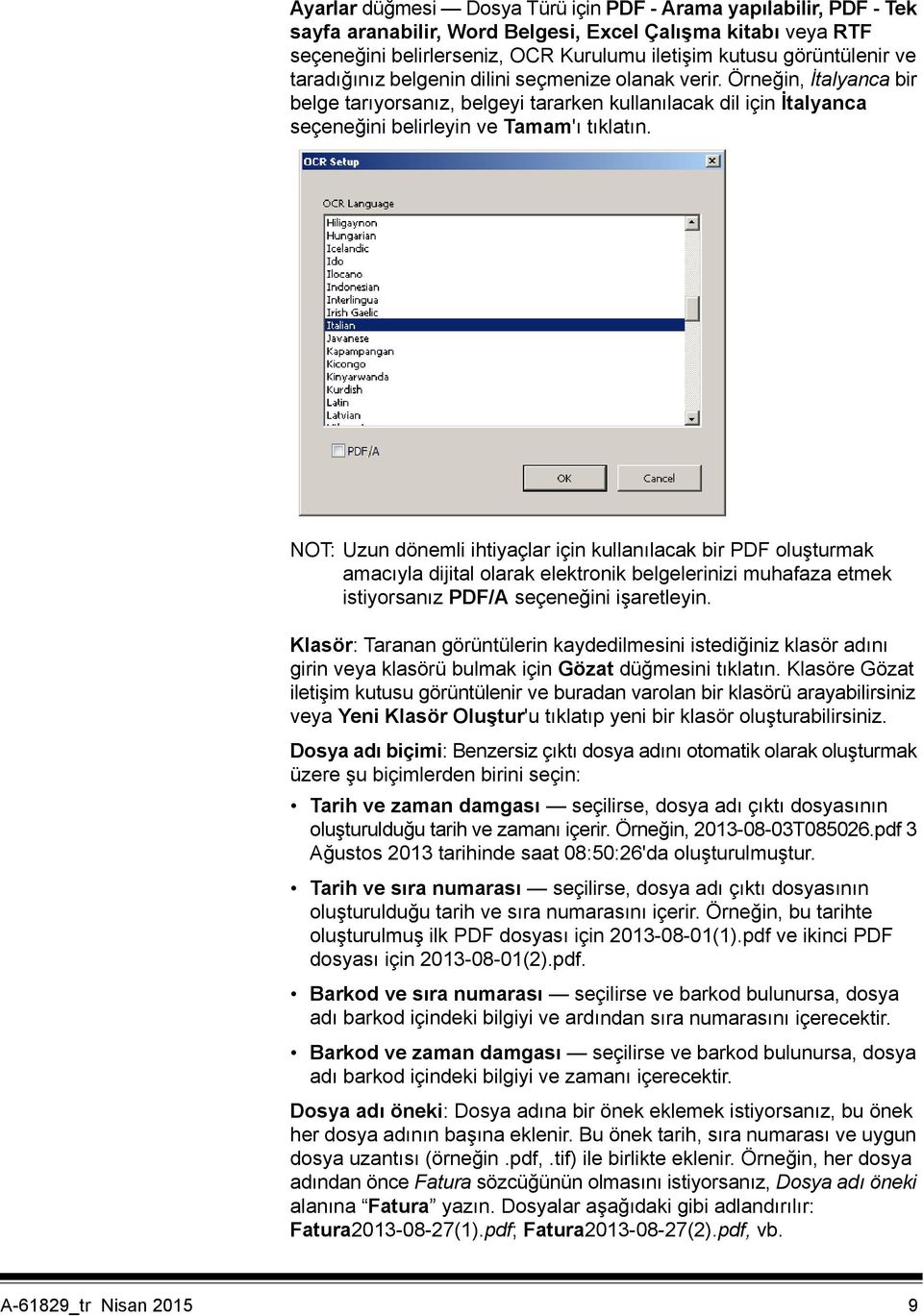 NOT: Uzun dönemli ihtiyaçlar için kullanılacak bir PDF oluşturmak amacıyla dijital olarak elektronik belgelerinizi muhafaza etmek istiyorsanız PDF/A seçeneğini işaretleyin.