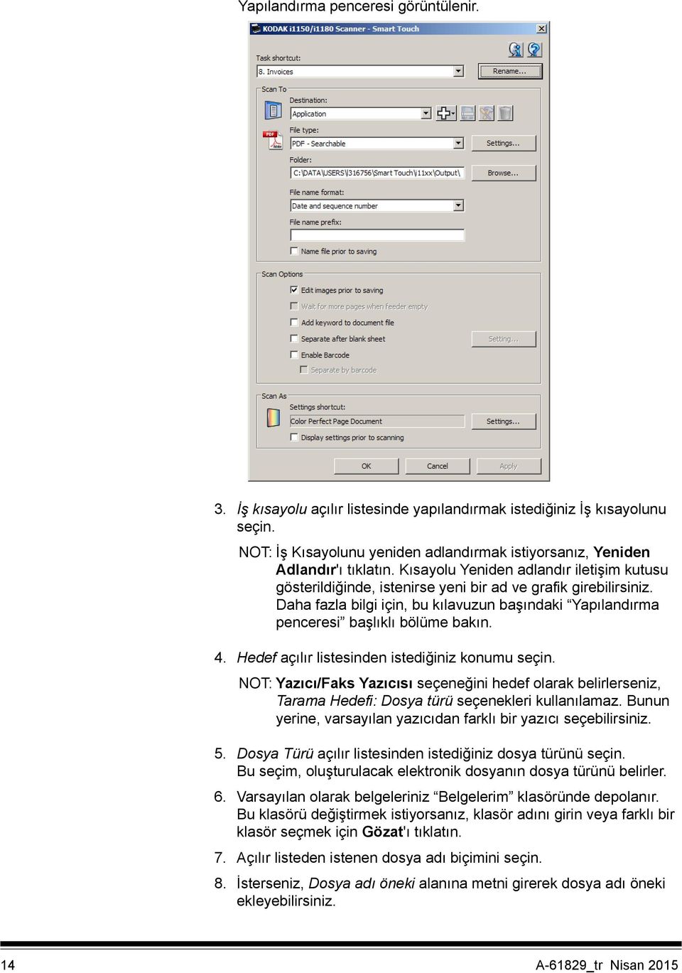 4. Hedef açılır listesinden istediğiniz konumu seçin. NOT: Yazıcı/Faks Yazıcısı seçeneğini hedef olarak belirlerseniz, Tarama Hedefi: Dosya türü seçenekleri kullanılamaz.