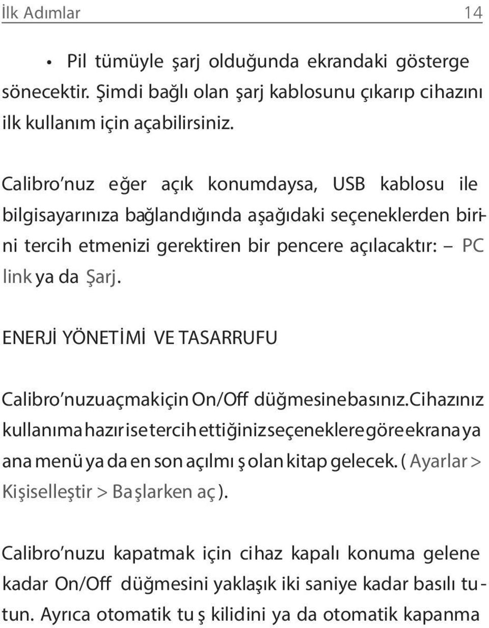 ENERJİ YÖNETİMİ VE TASARRUFU Calibro nuzu açmak için On/Off düğmesine basınız.