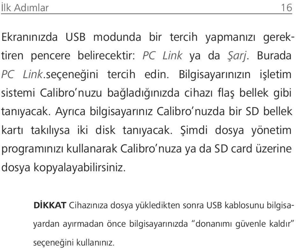 Ayrıca bilgisayarınız Calibro nuzda bir SD bellek kartı takılıysa iki disk tanıyacak.